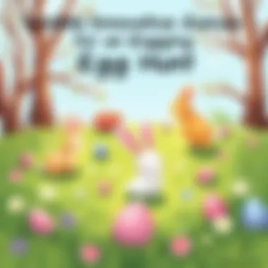 Notable Innovative Games for an Engaging Easter Egg Hunt Notable Innovative Games for an Engaging Easter Egg Hunt